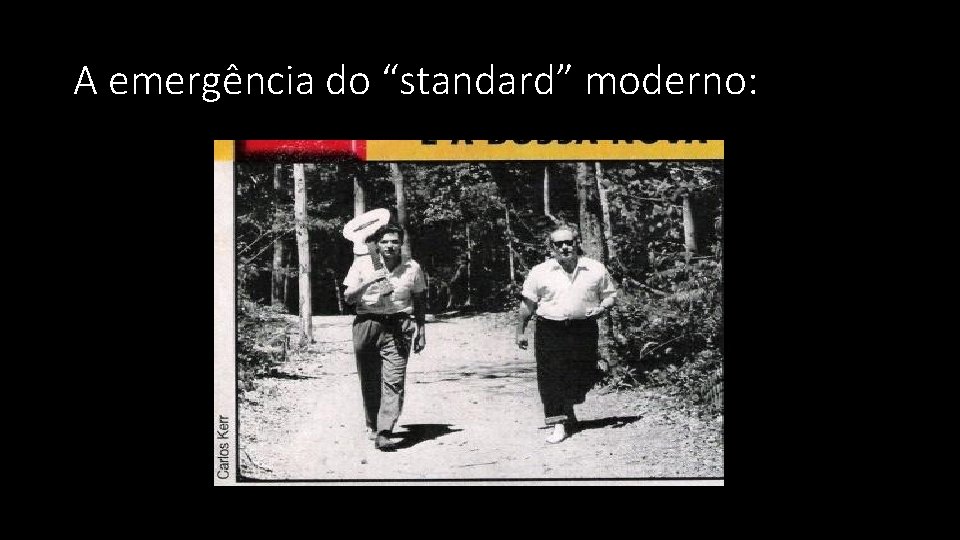 A emergência do “standard” moderno: 