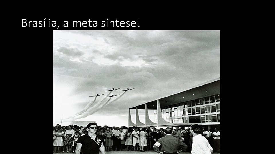 Brasília, a meta síntese! 