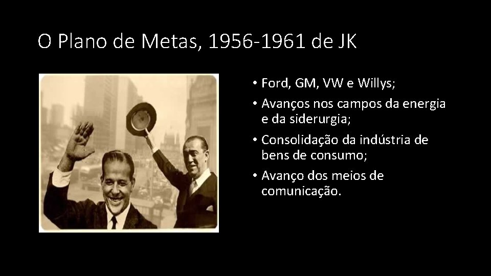 O Plano de Metas, 1956 -1961 de JK • Ford, GM, VW e Willys;