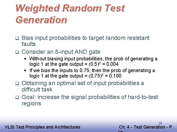 Weighted Random Test Generation q q Bias input probabilities to target random resistant faults