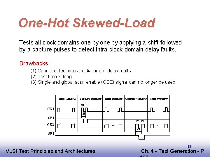 One-Hot Skewed-Load Tests all clock domains one by applying a-shift-followed by-a-capture pulses to detect