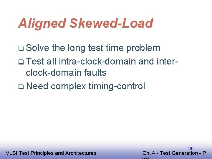 Aligned Skewed-Load q Solve the long test time problem q Test all intra-clock-domain and