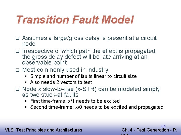 Transition Fault Model q q q Assumes a large/gross delay is present at a