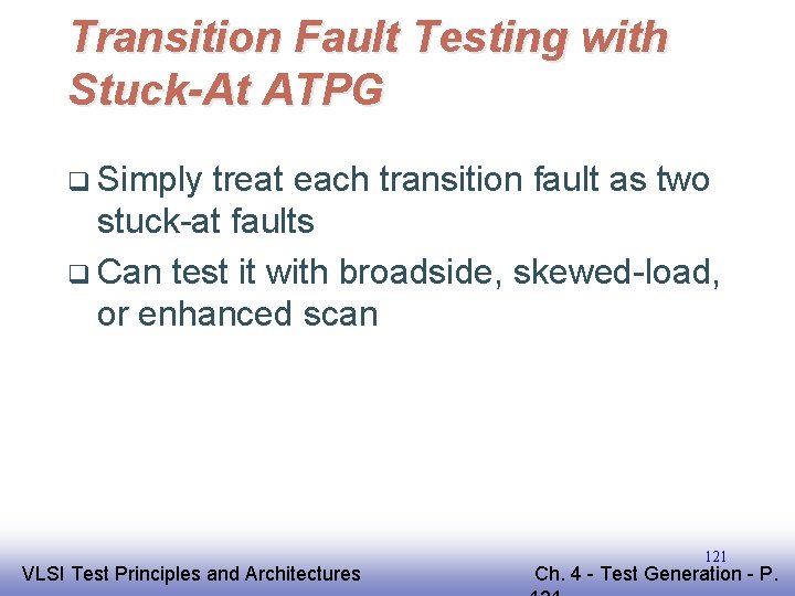 Transition Fault Testing with Stuck-At ATPG q Simply treat each transition fault as two