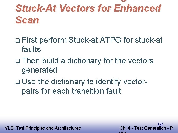 Transition Fault Testing with Stuck-At Vectors for Enhanced Scan q First perform Stuck-at ATPG