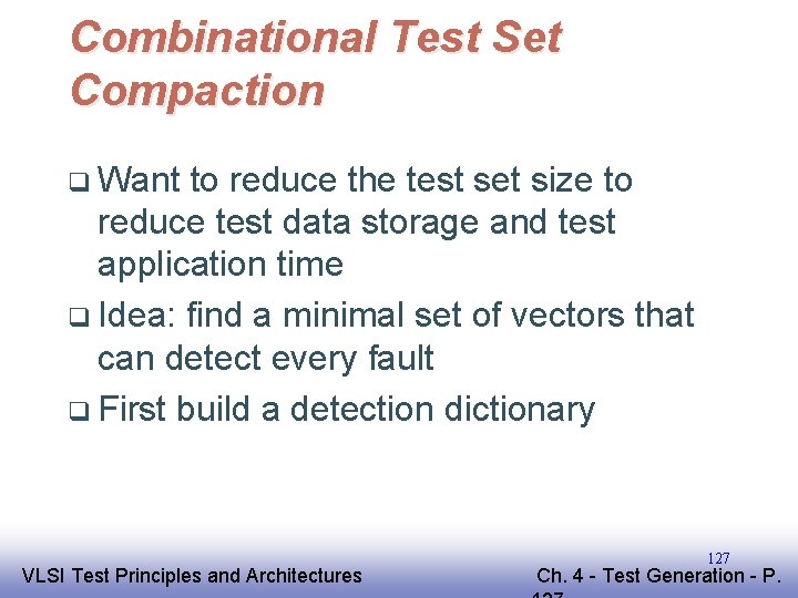 Combinational Test Set Compaction q Want to reduce the test set size to reduce