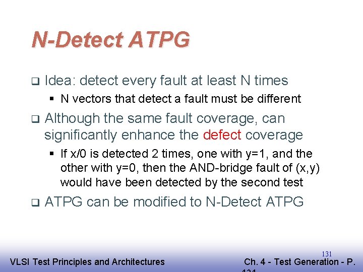 N-Detect ATPG q Idea: detect every fault at least N times § N vectors