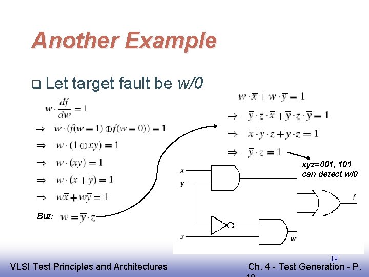 Another Example q Let target fault be w/0 xyz=001, 101 can detect w/0 But: