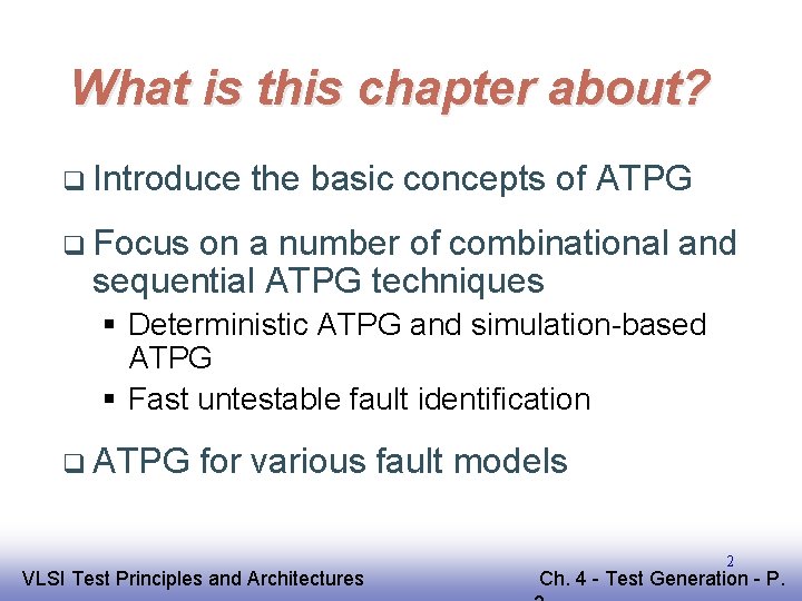 What is this chapter about? q Introduce the basic concepts of ATPG q Focus