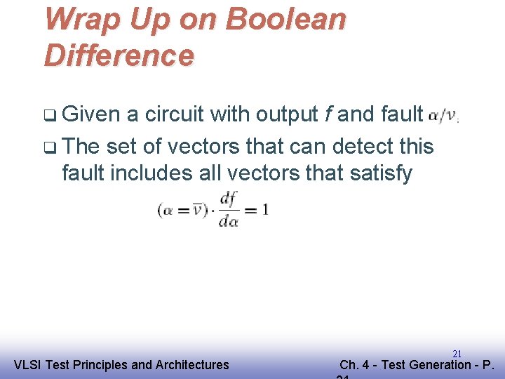 Wrap Up on Boolean Difference q Given a circuit with output f and fault