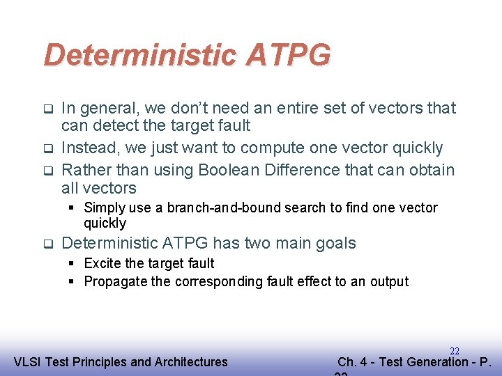 Deterministic ATPG q q q In general, we don’t need an entire set of