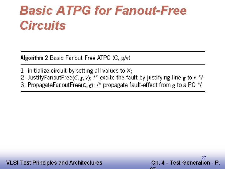 Basic ATPG for Fanout-Free Circuits EE 141 VLSI Test Principles and Architectures 27 Ch.