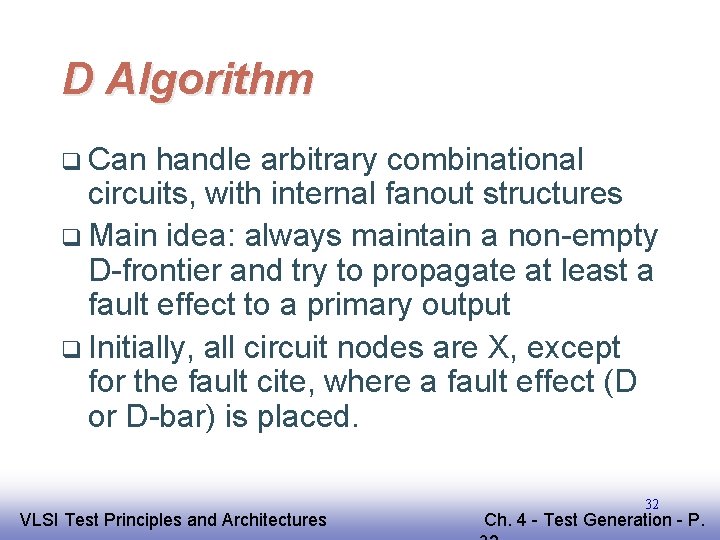 D Algorithm q Can handle arbitrary combinational circuits, with internal fanout structures q Main