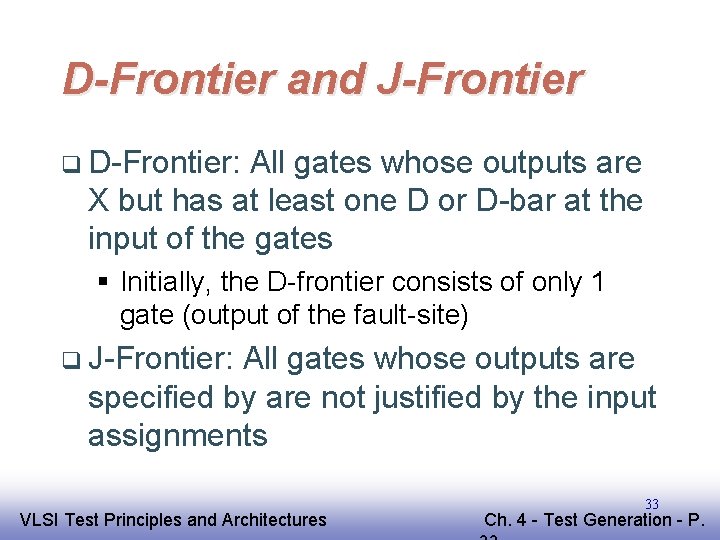 D-Frontier and J-Frontier q D-Frontier: All gates whose outputs are X but has at