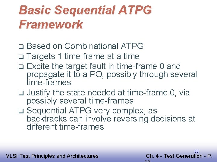 Basic Sequential ATPG Framework Based on Combinational ATPG q Targets 1 time-frame at a