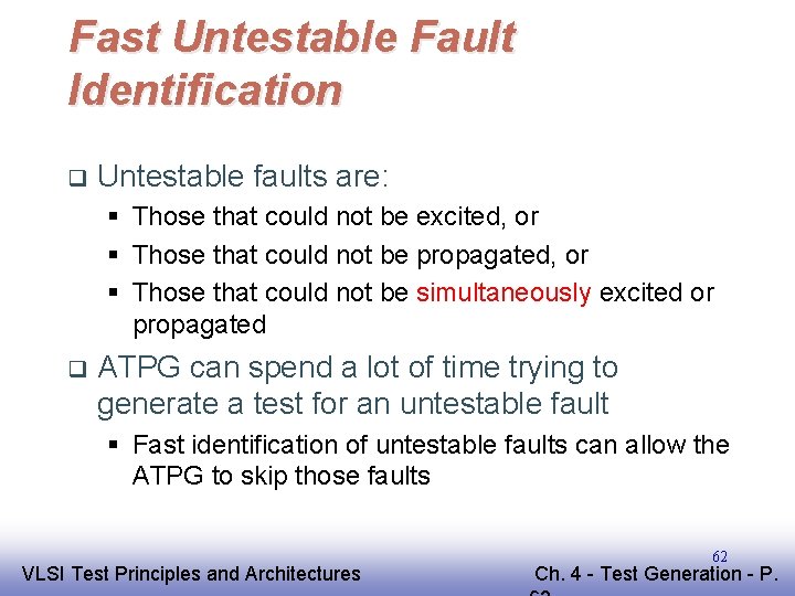 Fast Untestable Fault Identification q Untestable faults are: § Those that could not be