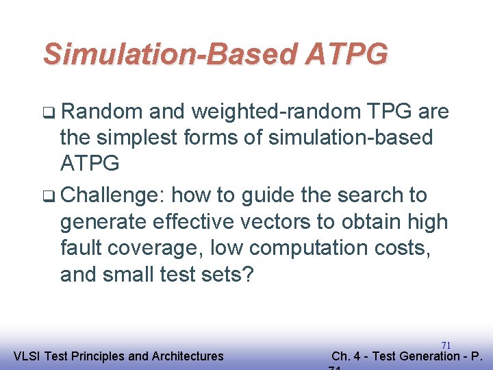 Simulation-Based ATPG q Random and weighted-random TPG are the simplest forms of simulation-based ATPG