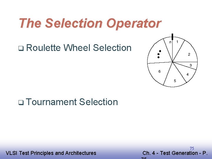 The Selection Operator q Roulette Wheel Selection q Tournament Selection EE 141 VLSI Test