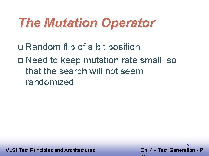 The Mutation Operator q Random flip of a bit position q Need to keep