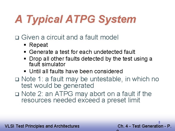 A Typical ATPG System q Given a circuit and a fault model § Repeat