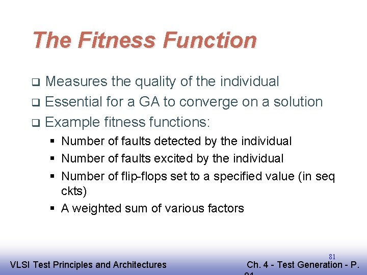 The Fitness Function Measures the quality of the individual q Essential for a GA