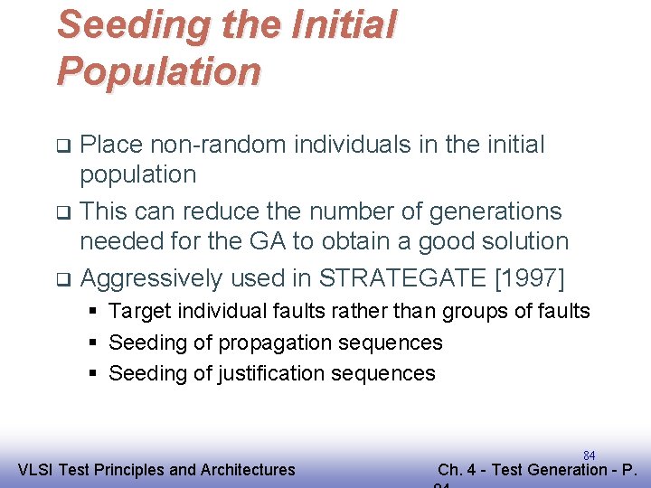 Seeding the Initial Population Place non-random individuals in the initial population q This can