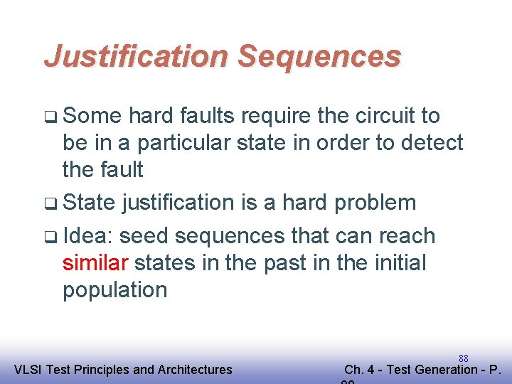 Justification Sequences q Some hard faults require the circuit to be in a particular