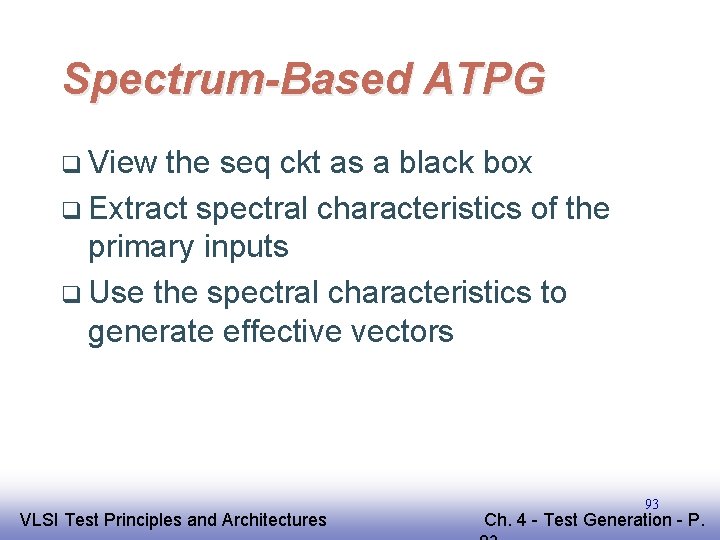Spectrum-Based ATPG q View the seq ckt as a black box q Extract spectral