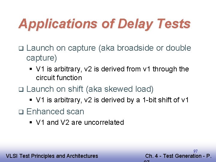 Applications of Delay Tests q Launch on capture (aka broadside or double capture) §