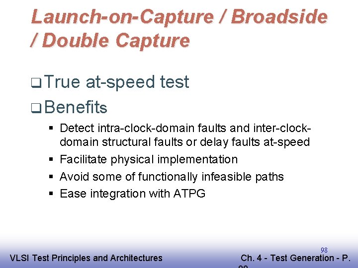 Launch-on-Capture / Broadside / Double Capture q True at-speed test q Benefits § Detect