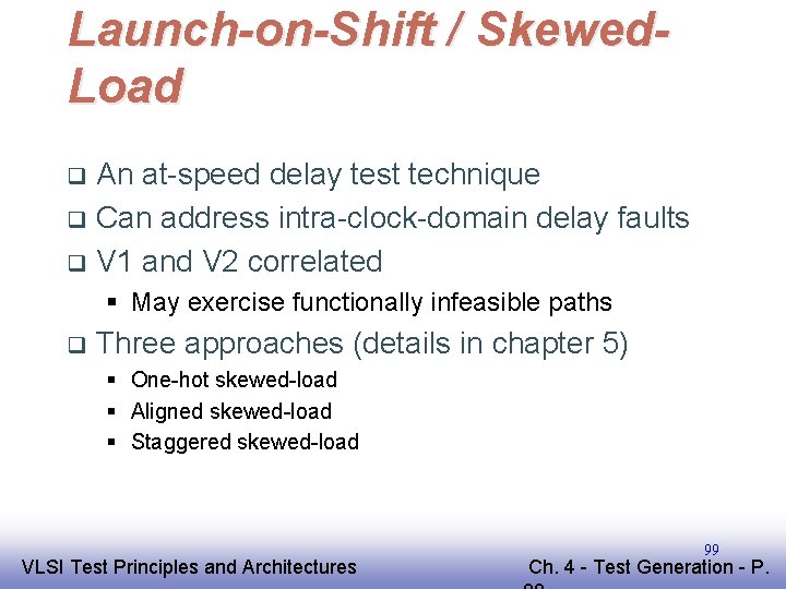 Launch-on-Shift / Skewed. Load An at-speed delay test technique q Can address intra-clock-domain delay