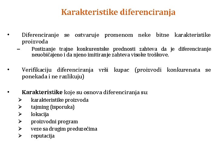 Karakteristike diferenciranja Diferenciranje se ostvaruje promenom neke bitne karakteristike proizvoda • Postizanje trajne konkurentske