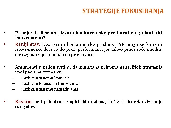 STRATEGIJE FOKUSIRANJA Pitanje: da li se oba izvora konkurentske prednosti mogu koristiti istovremeno? Raniji