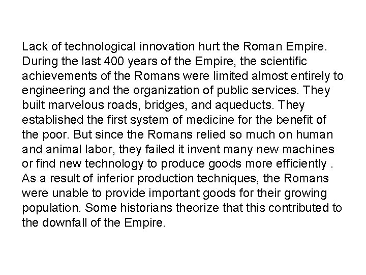 Lack of technological innovation hurt the Roman Empire. During the last 400 years of