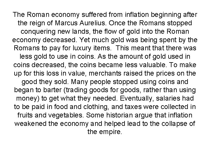 The Roman economy suffered from inflation beginning after the reign of Marcus Aurelius. Once
