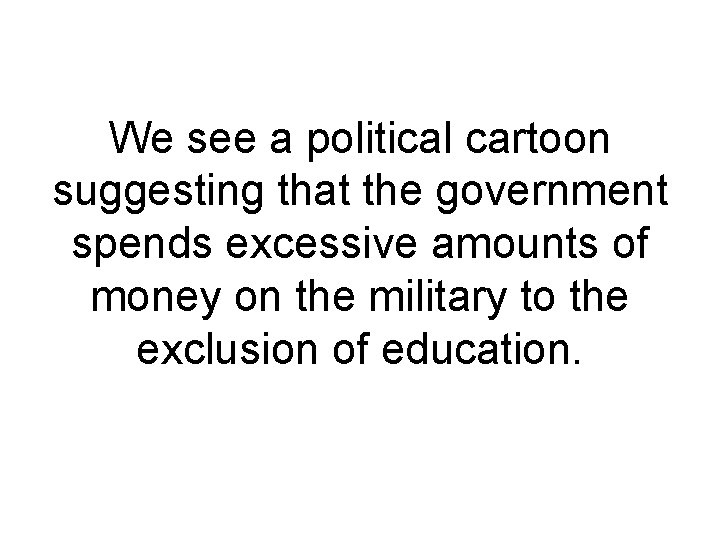 We see a political cartoon suggesting that the government spends excessive amounts of money