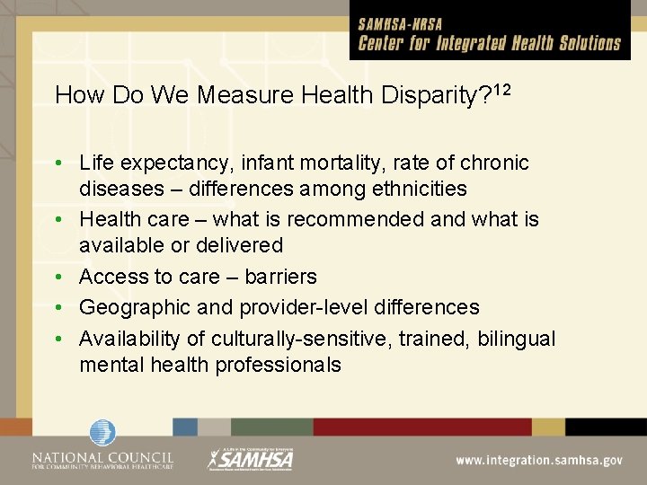 How Do We Measure Health Disparity? 12 • Life expectancy, infant mortality, rate of