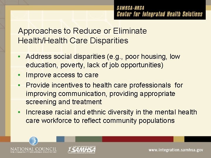 Approaches to Reduce or Eliminate Health/Health Care Disparities • Address social disparities (e. g.