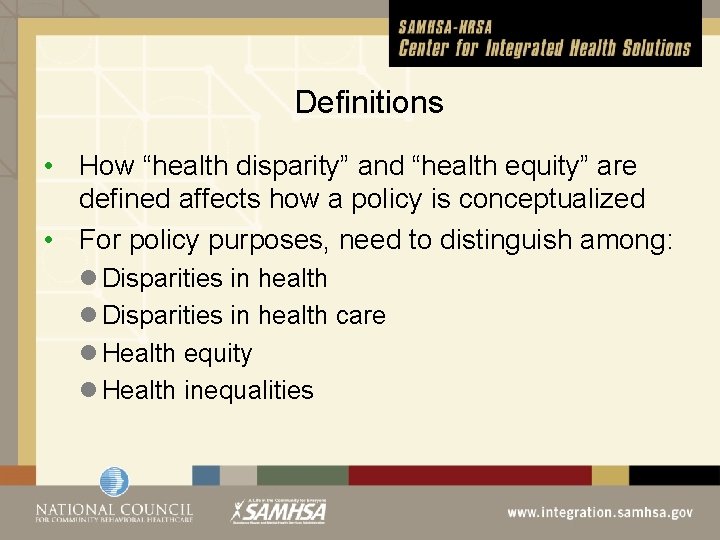 Definitions • How “health disparity” and “health equity” are defined affects how a policy