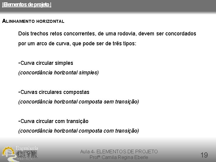 |Elementos de projeto | ALINHAMENTO HORIZONTAL Dois trechos retos concorrentes, de uma rodovia, devem |Elementos de projeto | ALINHAMENTO HORIZONTAL Dois trechos retos concorrentes, de uma rodovia, devem