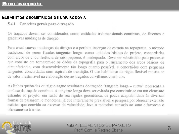 |Elementos de projeto | ELEMENTOS GEOMÉTRICOS DE UMA RODOVIA Aula 4 - ELEMENTOS DE