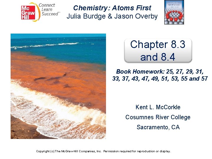 Chemistry: Atoms First Julia Burdge & Jason Overby Chapter 8. 3 and 8. 4