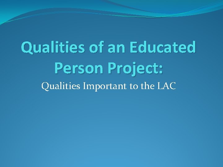 Qualities of an Educated Person Project: Qualities Important to the LAC 