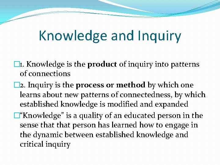 Knowledge and Inquiry � 1. Knowledge is the product of inquiry into patterns of