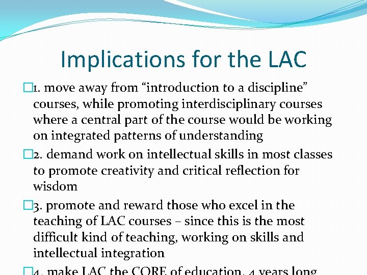 Implications for the LAC � 1. move away from “introduction to a discipline” courses, Implications for the LAC � 1. move away from “introduction to a discipline” courses,