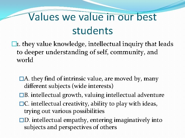 Values we value in our best students � 1. they value knowledge, intellectual inquiry