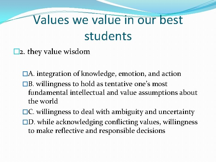 Values we value in our best students � 2. they value wisdom �A. integration