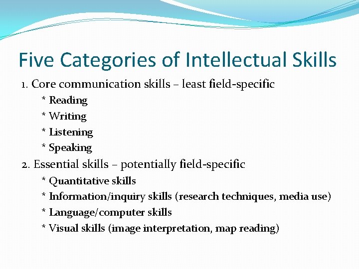 Five Categories of Intellectual Skills 1. Core communication skills – least field-specific * Reading