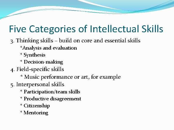 Five Categories of Intellectual Skills 3. Thinking skills – build on core and essential