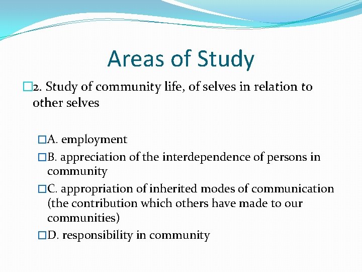 Areas of Study � 2. Study of community life, of selves in relation to